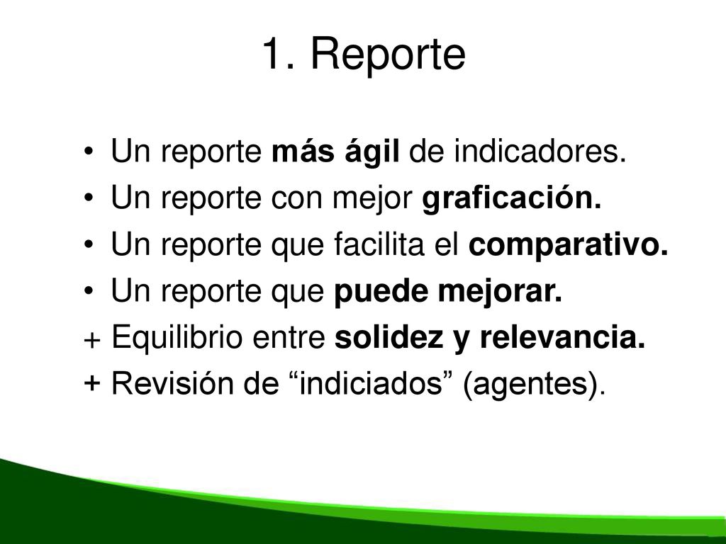 1. Reporte Un reporte más ágil de indicadores.
