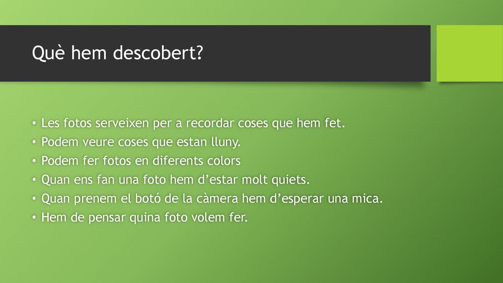 Què hem descobert Les fotos serveixen per a recordar coses que hem fet. Podem veure coses que estan lluny.