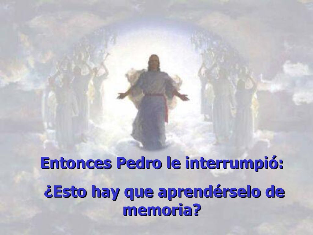 Entonces Pedro le interrumpió: ¿Esto hay que aprendérselo de memoria