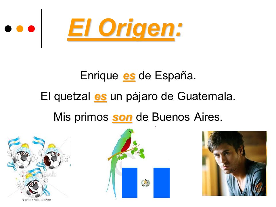 El Origen: Enrique es de España. El quetzal es un pájaro de Guatemala.