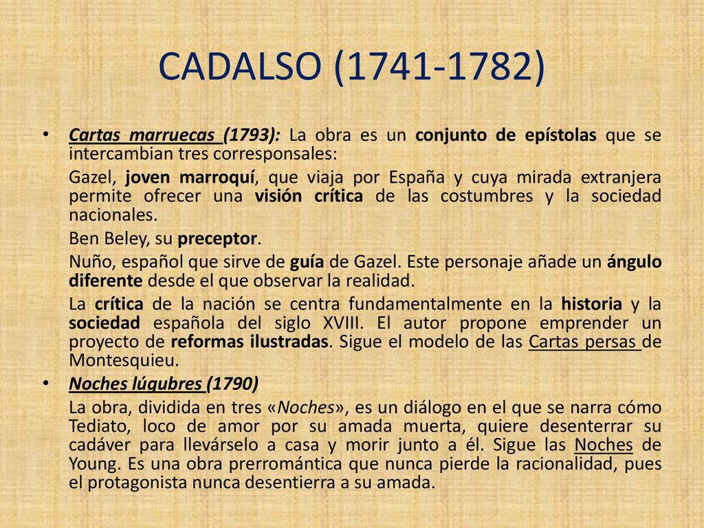 CADALSO ( ) Cartas marruecas (1793): La obra es un conjunto de epístolas que se intercambian tres corresponsales:
