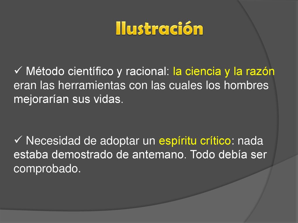 Ilustración Método científico y racional: la ciencia y la razón eran las herramientas con las cuales los hombres mejorarían sus vidas.