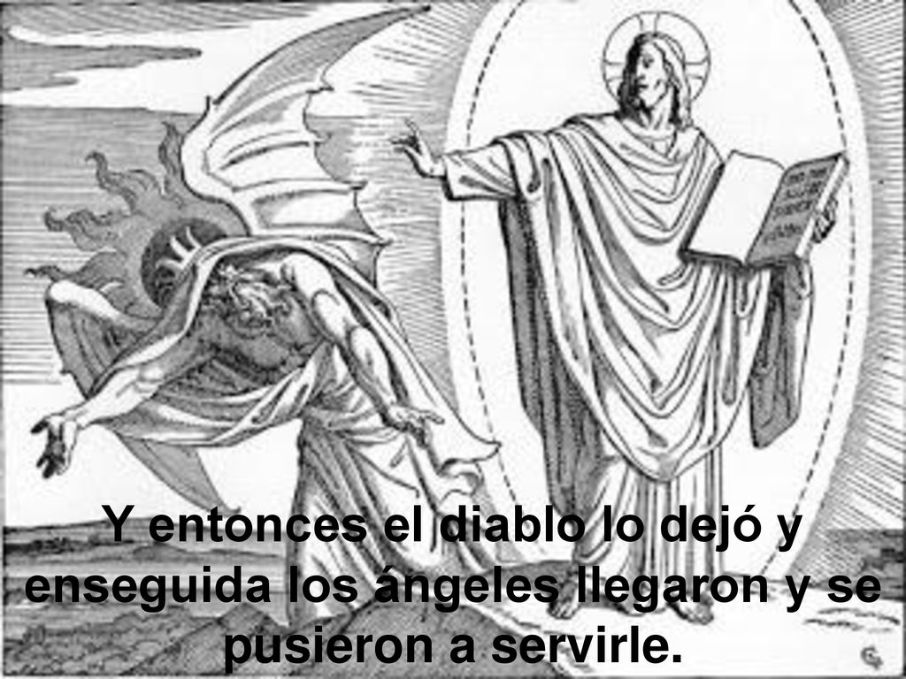 Y entonces el diablo lo dejó y enseguida los ángeles llegaron y se pusieron a servirle.