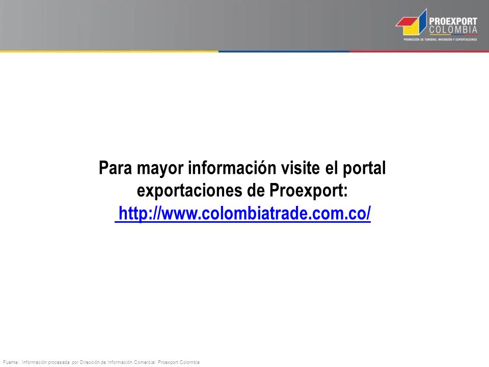 Para mayor información visite el portal exportaciones de Proexport:
