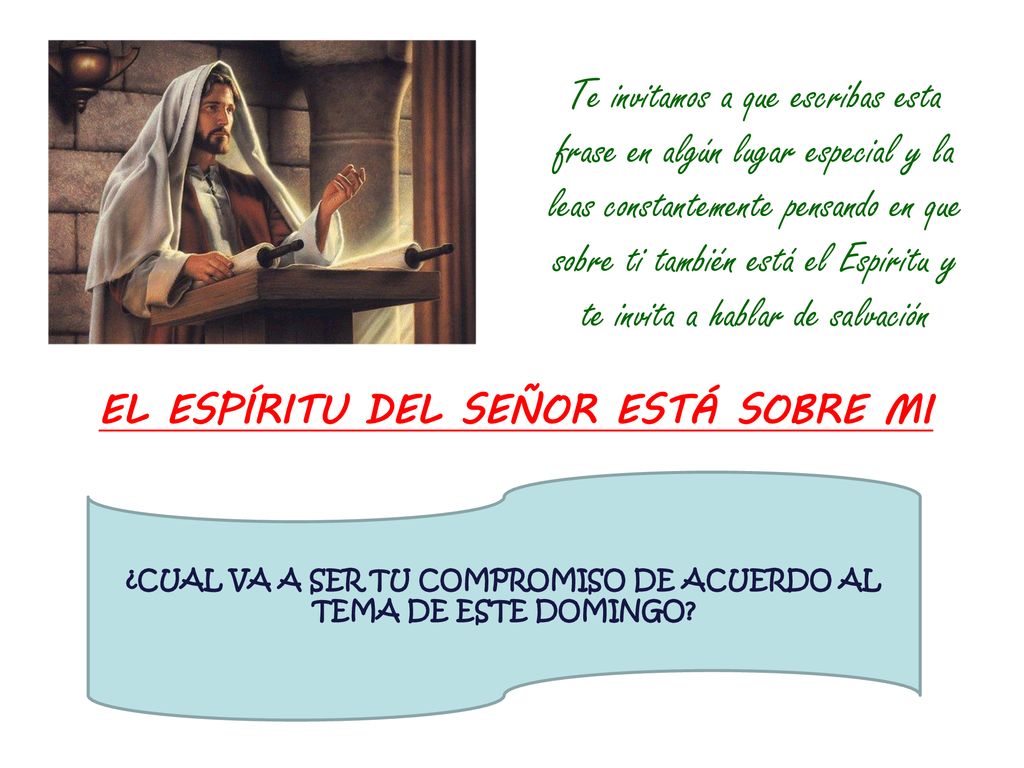 Te invitamos a que escribas esta frase en algún lugar especial y la leas constantemente pensando en que sobre ti también está el Espíritu y te invita a hablar de salvación