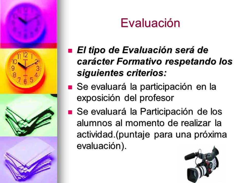 Evaluación El tipo de Evaluación será de carácter Formativo respetando los siguientes criterios: