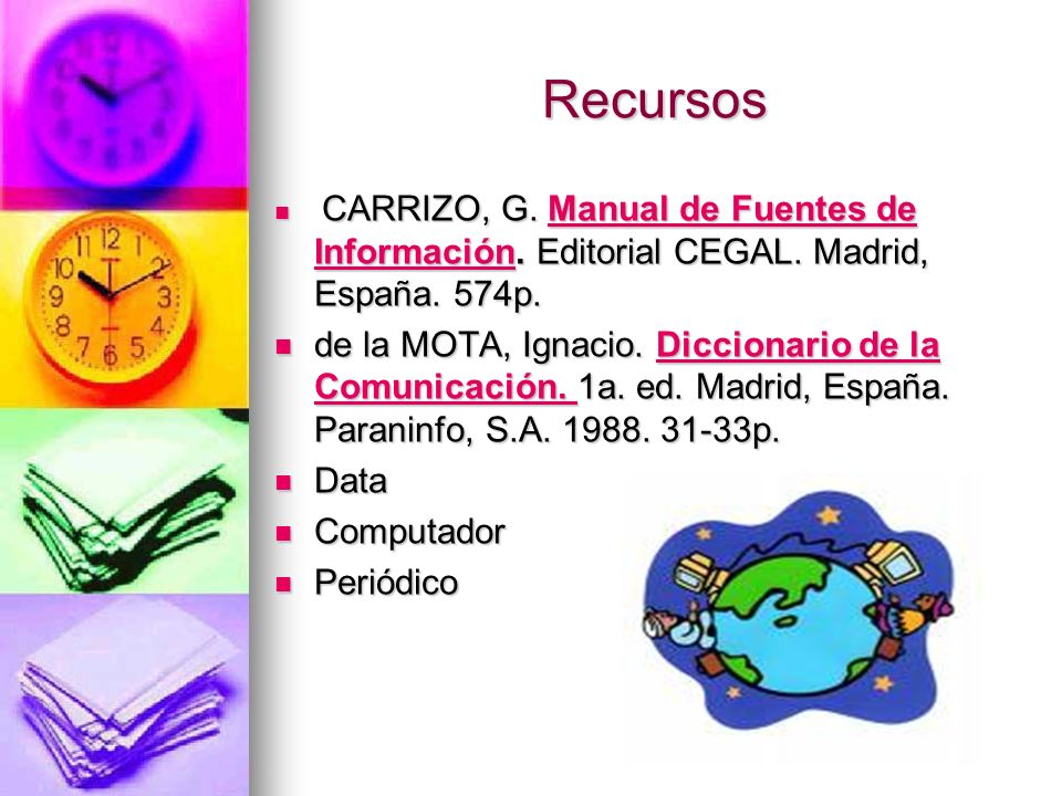 Recursos CARRIZO, G. Manual de Fuentes de Información. Editorial CEGAL. Madrid, España. 574p.
