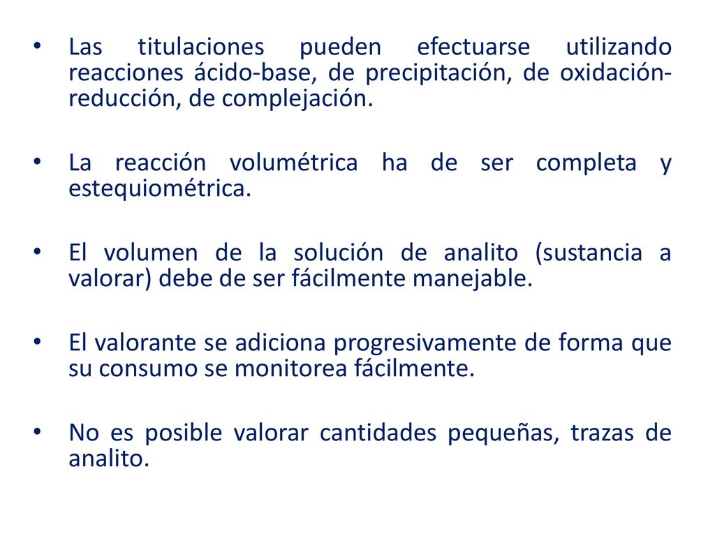 Las titulaciones pueden efectuarse utilizando reacciones ácido-base, de precipitación, de oxidación-reducción, de complejación.