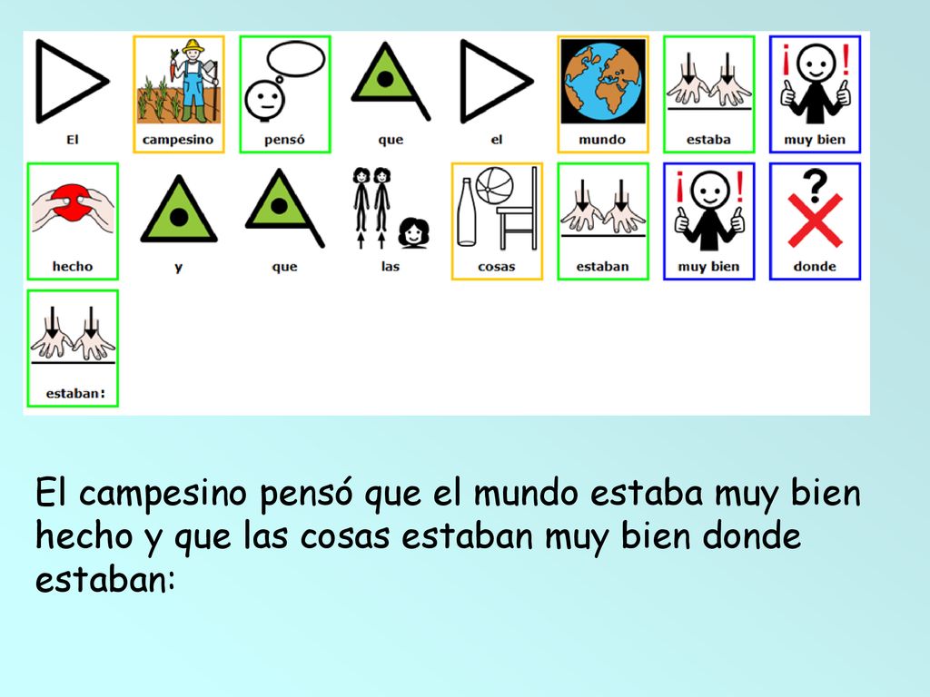 El campesino pensó que el mundo estaba muy bien hecho y que las cosas estaban muy bien donde estaban: