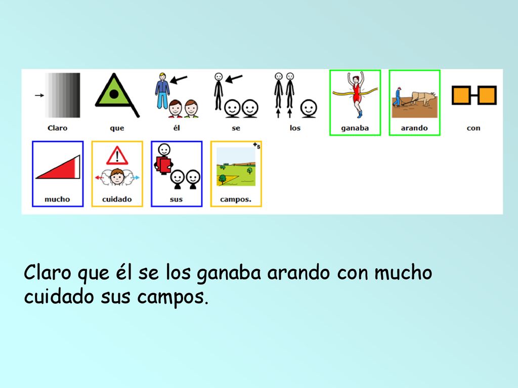 Claro que él se los ganaba arando con mucho cuidado sus campos.