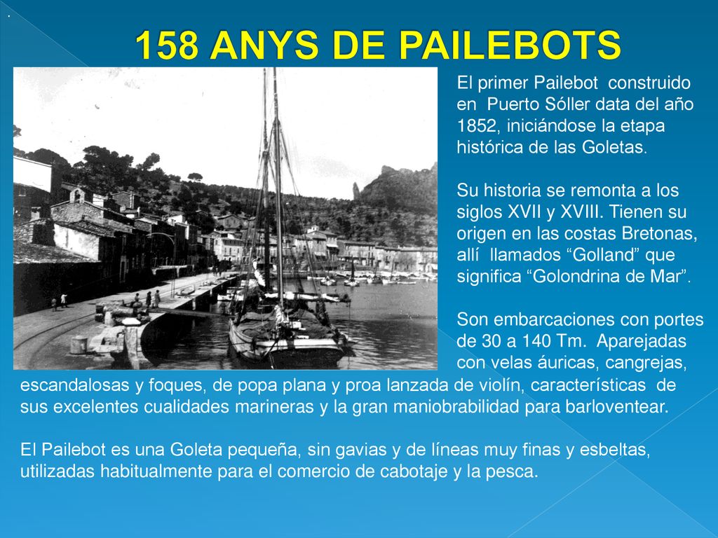 . 158 ANYS DE PAILEBOTS. El primer Pailebot construido en Puerto Sóller data del año 1852, iniciándose la etapa histórica de las Goletas.