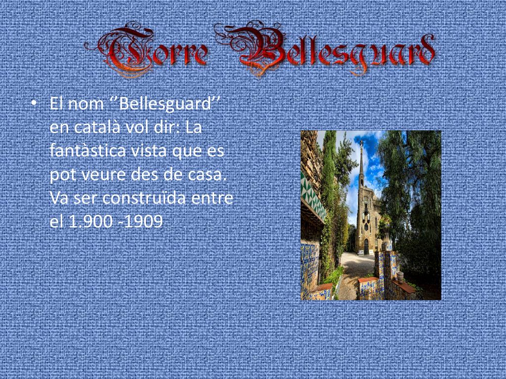 El nom ‘’Bellesguard’’ en català vol dir: La fantàstica vista que es pot veure des de casa.
