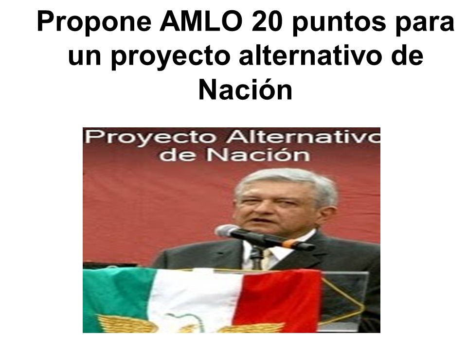 Propone AMLO 20 puntos para un proyecto alternativo de Nación
