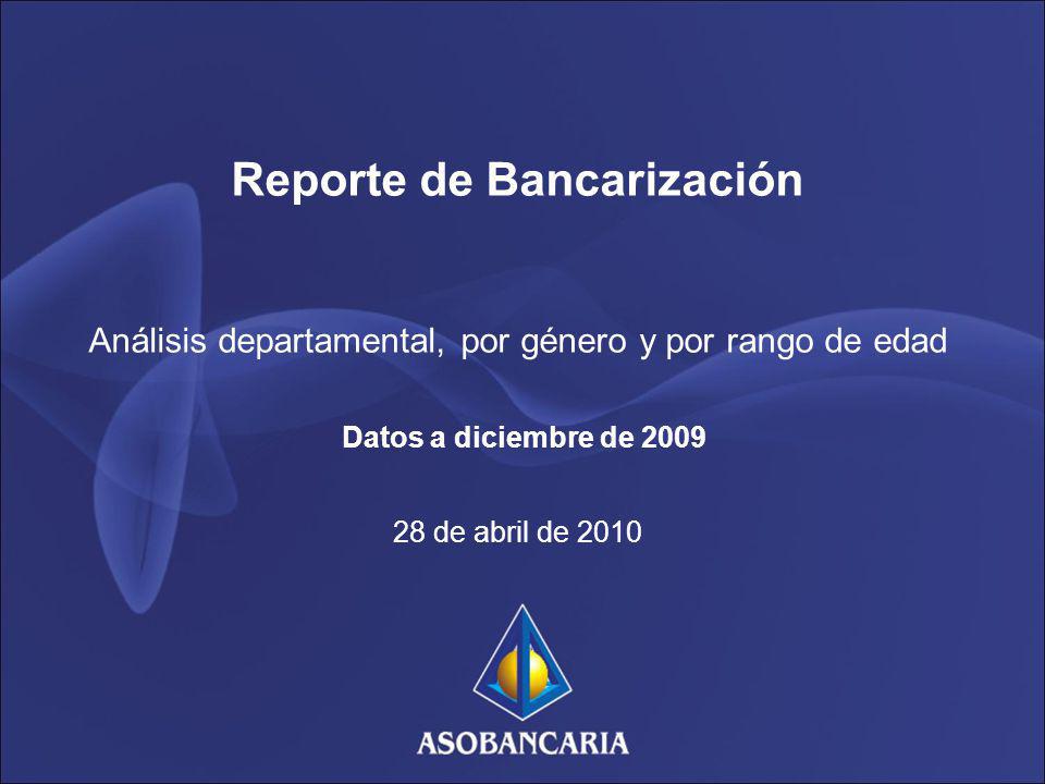Reporte de Bancarización Análisis departamental, por género y por rango de edad Datos a diciembre de de abril de 2010