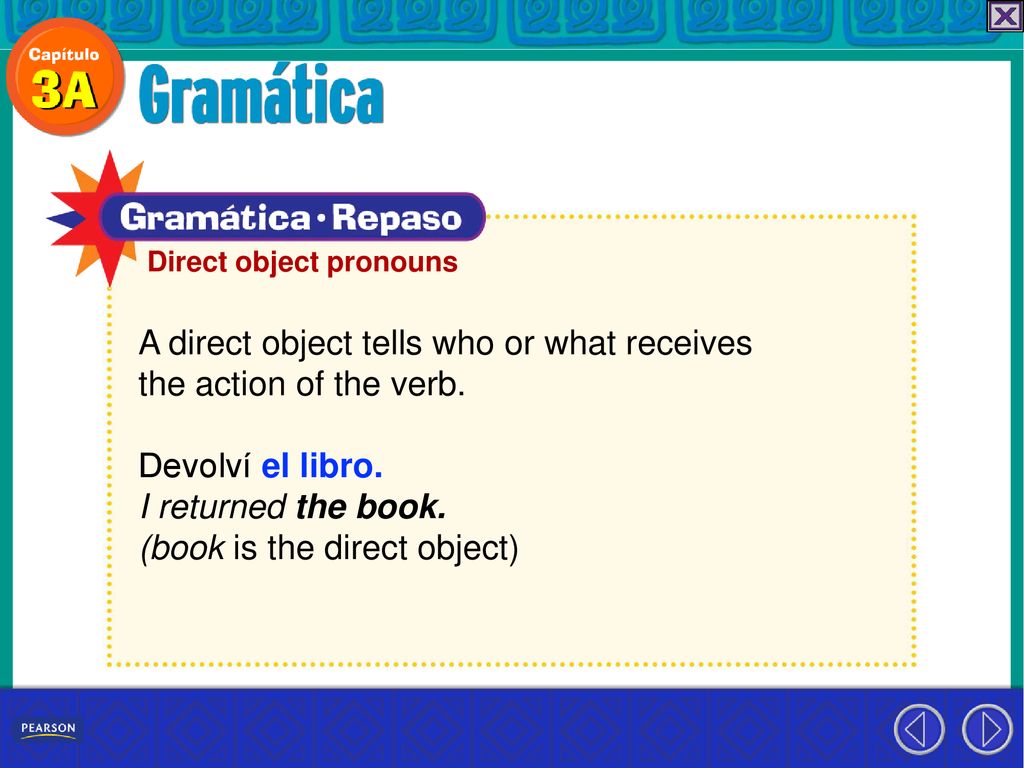A direct object tells who or what receives the action of the verb.