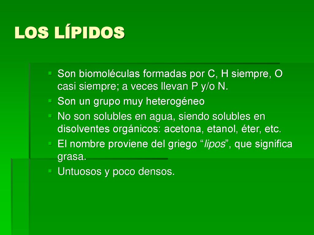 LOS LÍPIDOS Son biomoléculas formadas por C, H siempre, O casi siempre; a veces llevan P y/o N. Son un grupo muy heterogéneo.