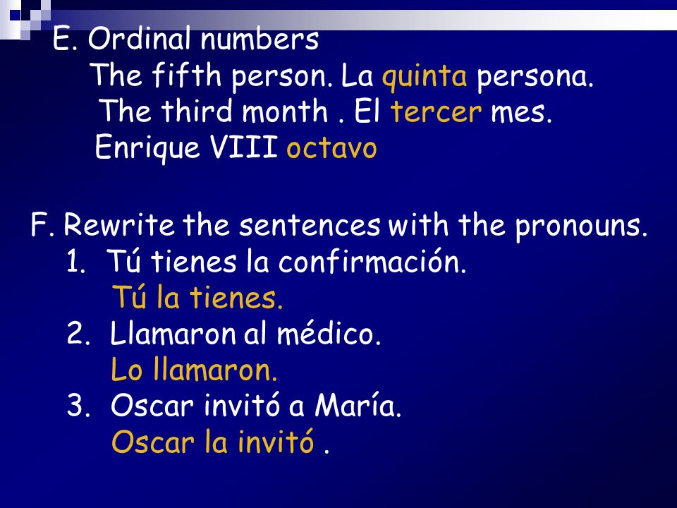 E. Ordinal numbers The fifth person. La quinta persona. The third month . El tercer mes. Enrique VIII octavo.