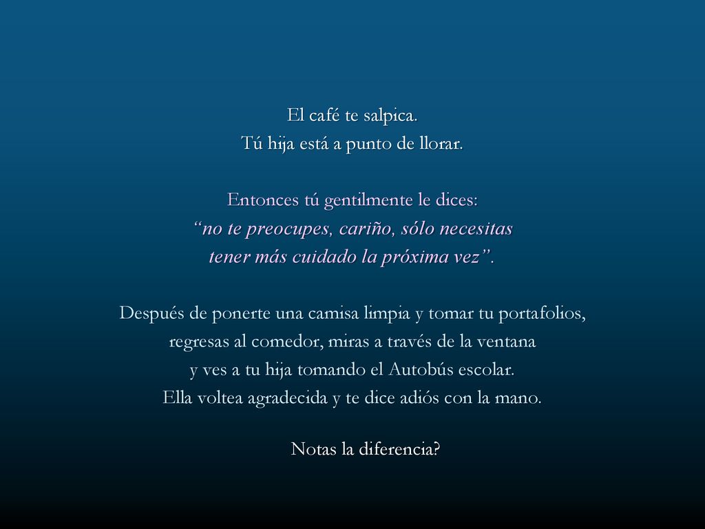 Tú hija está a punto de llorar. Entonces tú gentilmente le dices: