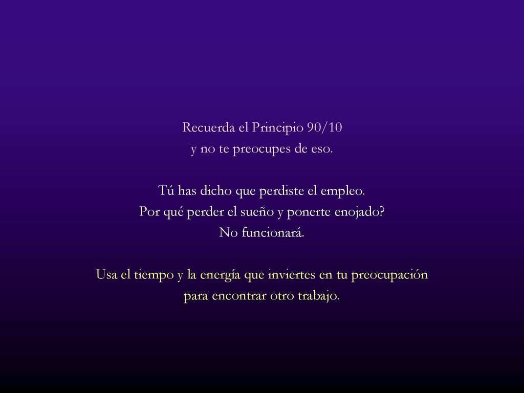 Recuerda el Principio 90/10 y no te preocupes de eso.