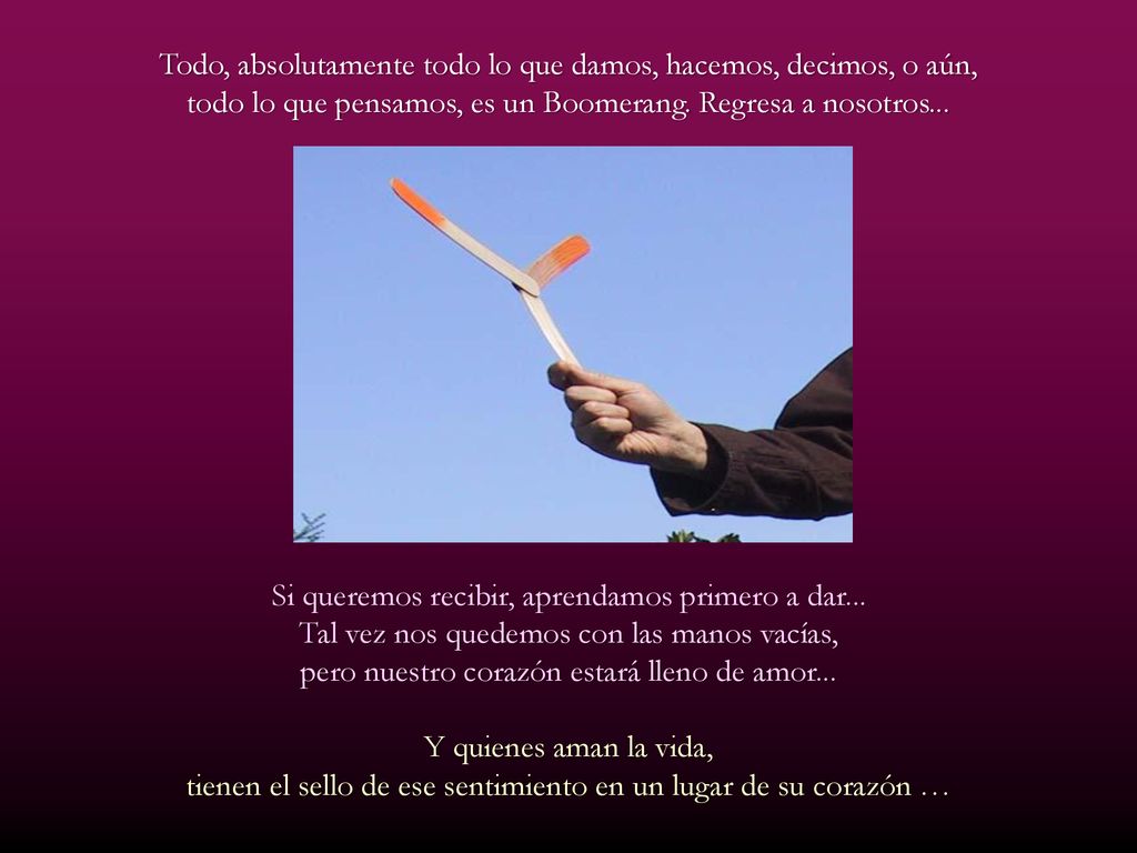 Todo, absolutamente todo lo que damos, hacemos, decimos, o aún,