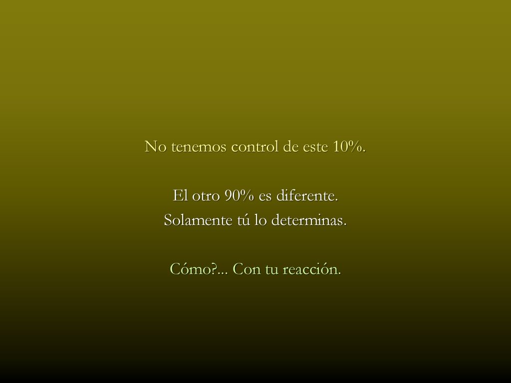 No tenemos control de este 10%. El otro 90% es diferente.