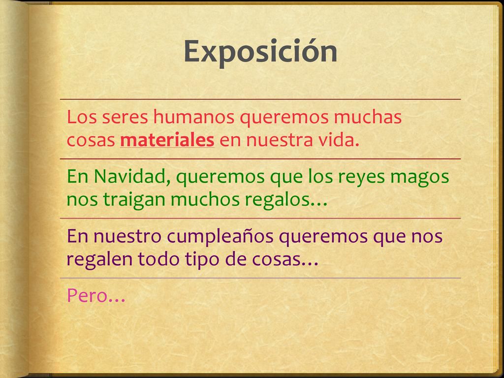 Exposición Los seres humanos queremos muchas cosas materiales en nuestra vida. En Navidad, queremos que los reyes magos nos traigan muchos regalos…