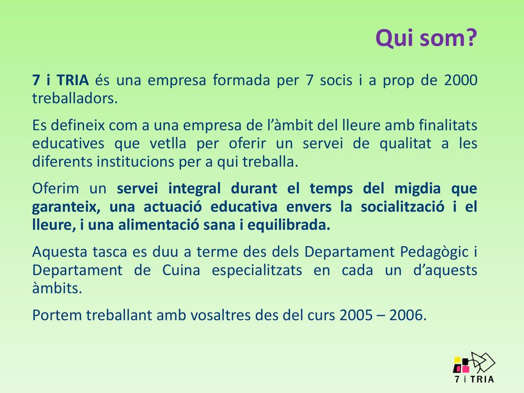 Qui som 7 i TRIA és una empresa formada per 7 socis i a prop de 2000 treballadors.