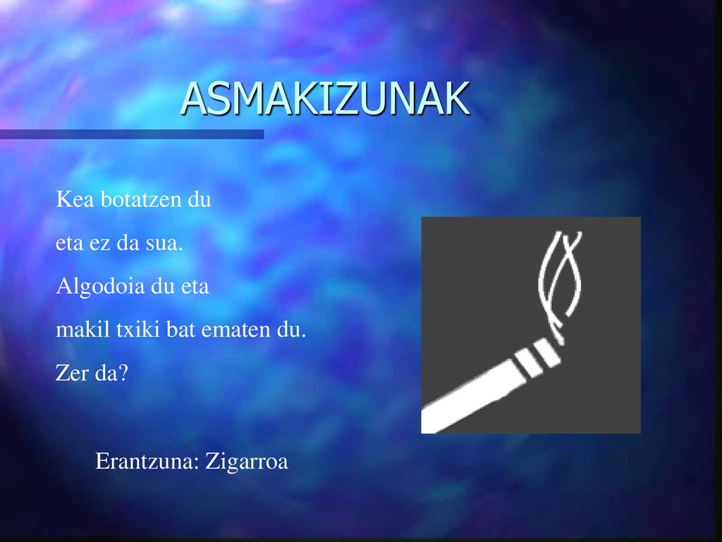 ASMAKIZUNAK Kea botatzen du eta ez da sua. Algodoia du eta