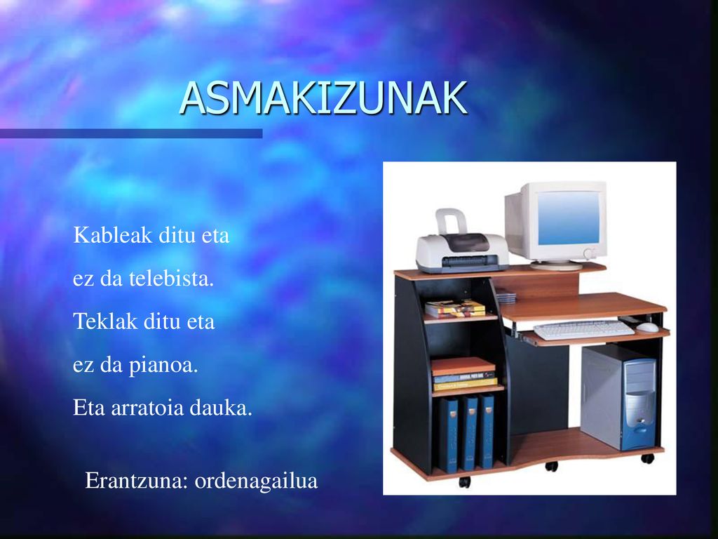 ASMAKIZUNAK Kableak ditu eta ez da telebista. Teklak ditu eta