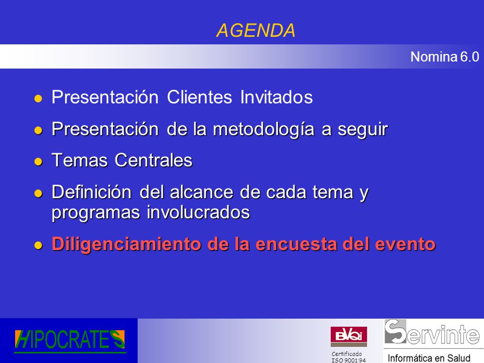 AGENDA Presentación Clientes Invitados. Presentación de la metodología a seguir. Temas Centrales.
