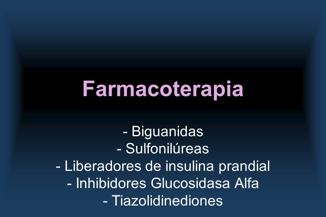 Farmacoterapia - Biguanidas - Sulfonilúreas - Liberadores de insulina prandial - Inhibidores Glucosidasa Alfa - Tiazolidinediones.