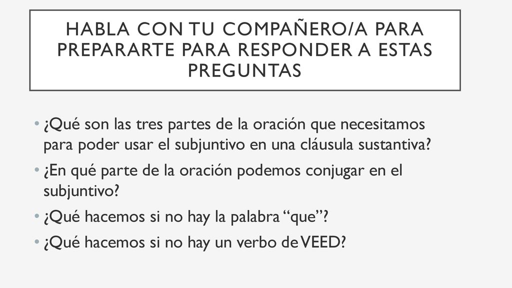 Habla con tu compañero/a para prepararte para responder a estas preguntas