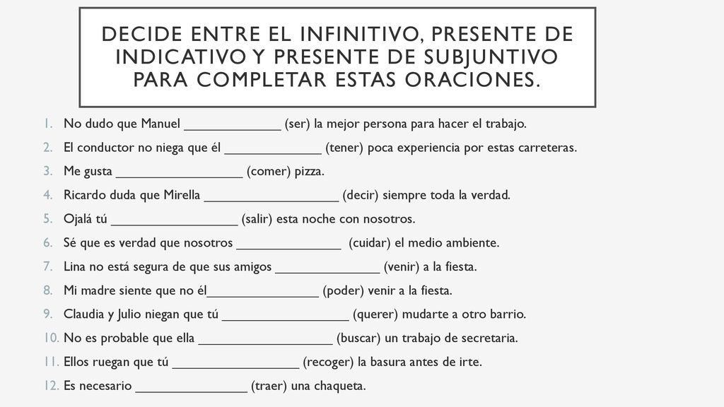 Decide entre el infinitivo, presente de indicativo y presente de subjuntivo para completar estas oraciones.