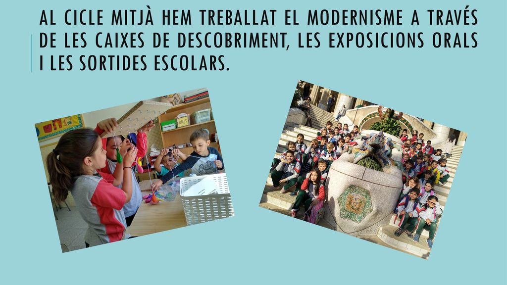 Al cicle mitjà hem treballat el modernisme a través de les caixes de descobriment, les exposicions orals i les sortides escolars.