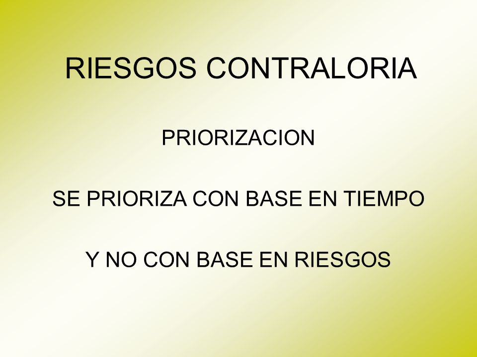 PRIORIZACION SE PRIORIZA CON BASE EN TIEMPO Y NO CON BASE EN RIESGOS