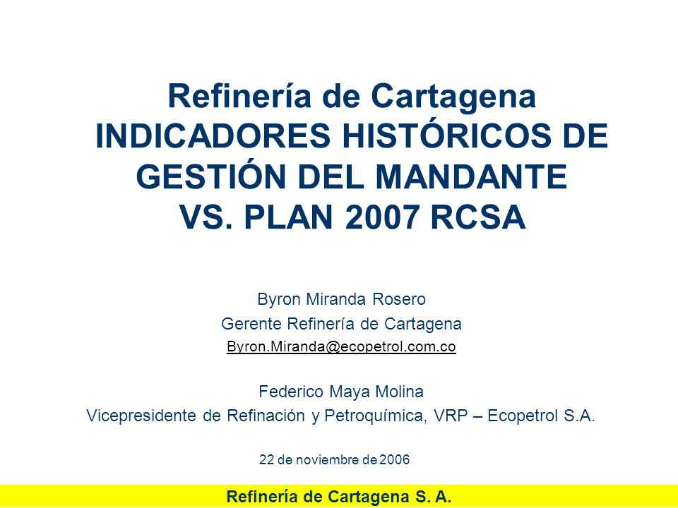 Refinería de Cartagena INDICADORES HISTÓRICOS DE GESTIÓN DEL MANDANTE VS. PLAN 2007 RCSA