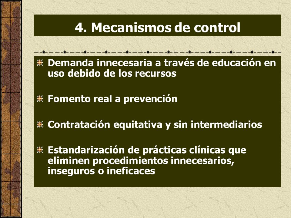 4. Mecanismos de control Demanda innecesaria a través de educación en uso debido de los recursos. Fomento real a prevención.