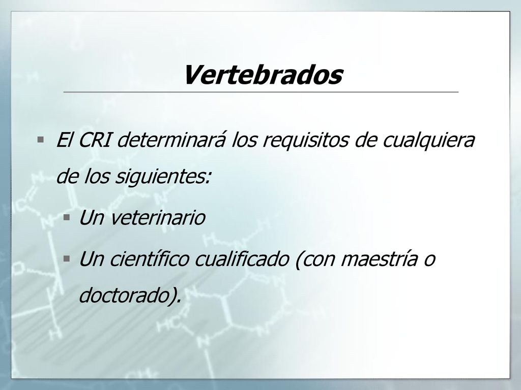 Vertebrados El CRI determinará los requisitos de cualquiera de los siguientes: Un veterinario.