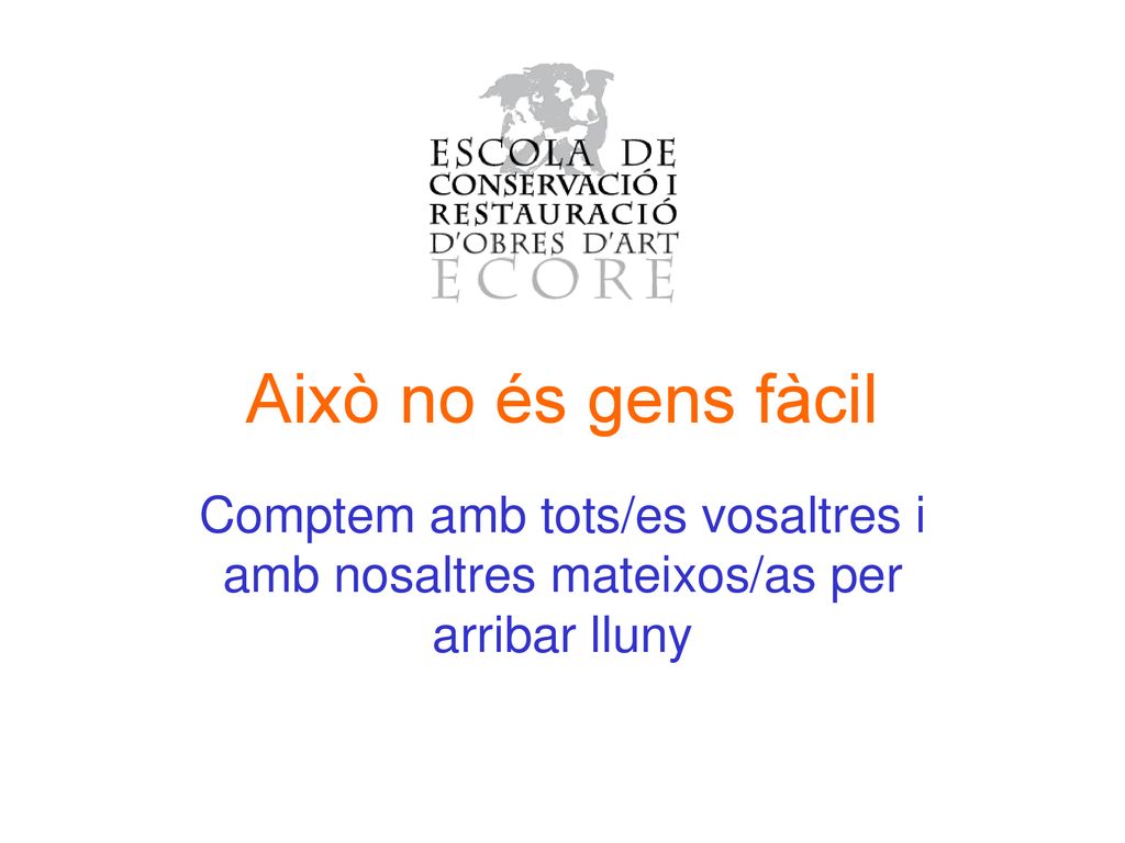 Això no és gens fàcil Comptem amb tots/es vosaltres i amb nosaltres mateixos/as per arribar lluny