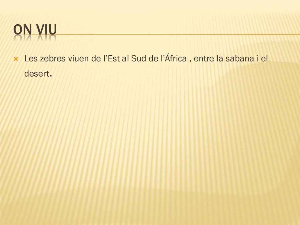 ON VIU Les zebres viuen de l’Est al Sud de l’África , entre la sabana i el desert.