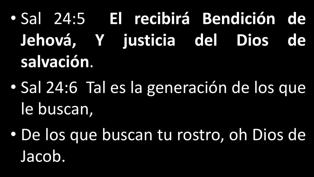 Sal 24:5 El recibirá Bendición de Jehová, Y justicia del Dios de salvación.