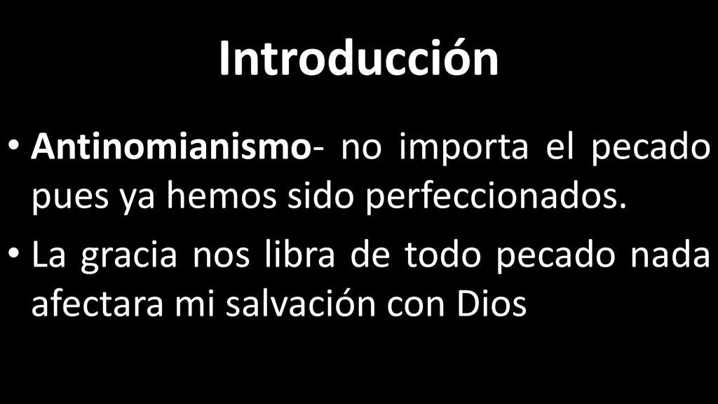 Introducción Antinomianismo- no importa el pecado pues ya hemos sido perfeccionados.