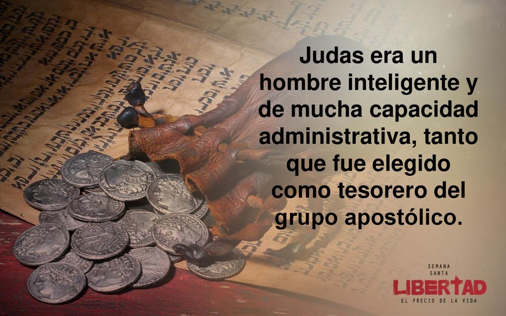 Judas era un hombre inteligente y de mucha capacidad administrativa, tanto que fue elegido como tesorero del grupo apostólico.
