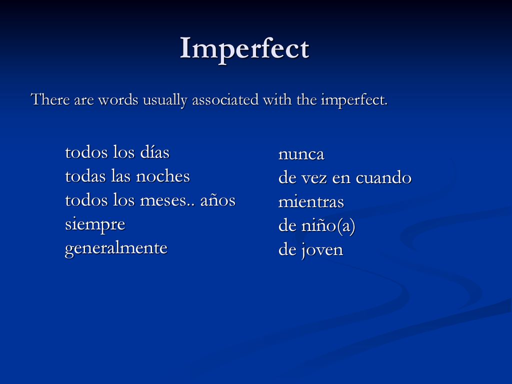 Imperfect todos los días todas las noches todos los meses.. años