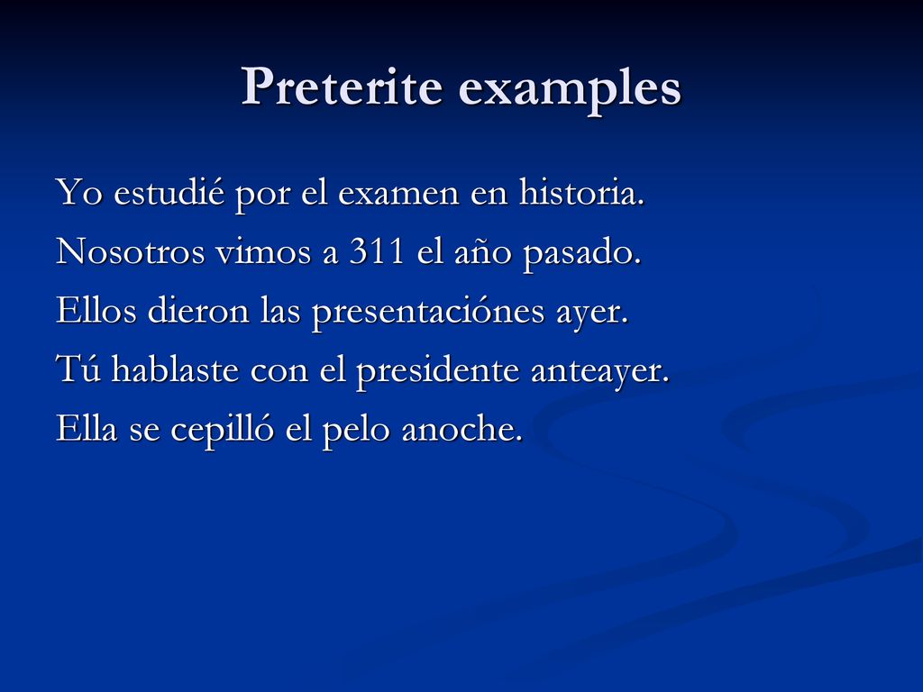 Preterite examples Yo estudié por el examen en historia.