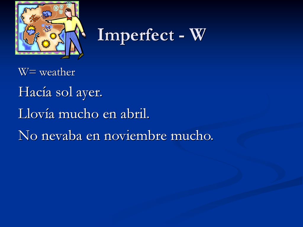 Imperfect - W Hacía sol ayer. Llovía mucho en abril.