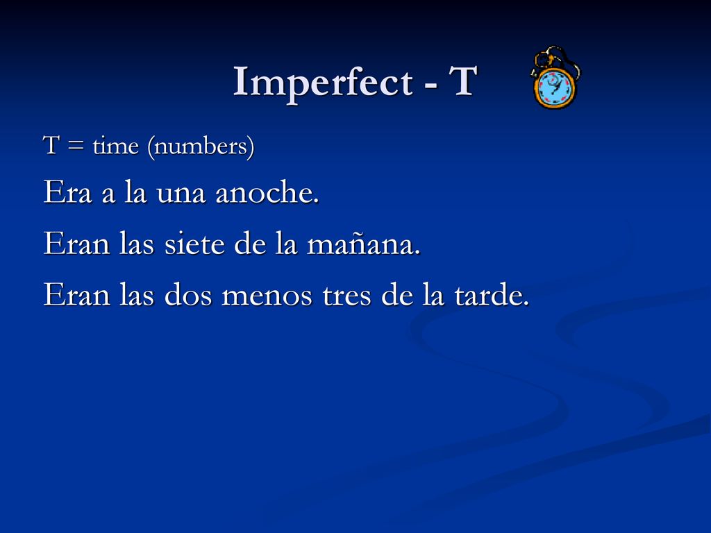Imperfect - T Era a la una anoche. Eran las siete de la mañana.