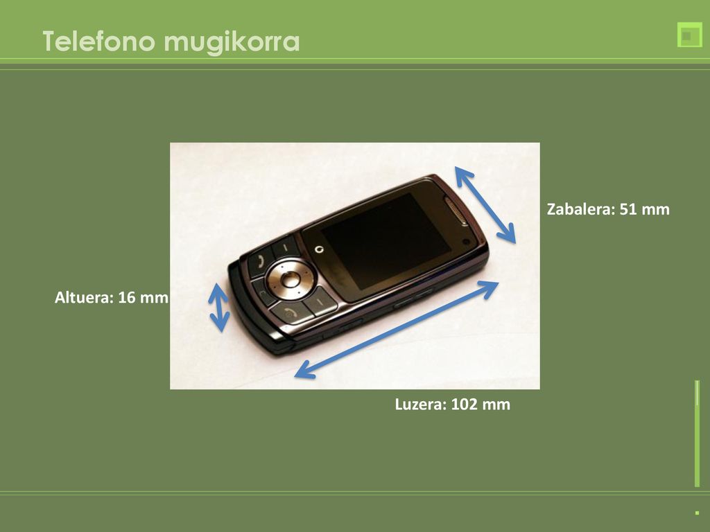 Telefono mugikorra Zabalera: 51 mm Altuera: 16 mm Luzera: 102 mm