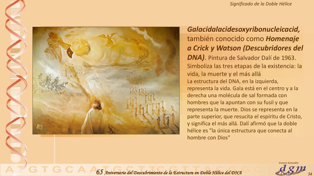 Galacidalacidesoxyribonucleicacid, también conocido como Homenaje a Crick y Watson (Descubridores del DNA). Pintura de Salvador Dalí de Simboliza las tres etapas de la existencia: la vida, la muerte y el más allá