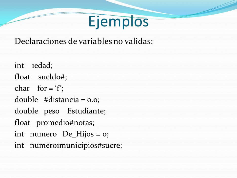 Ejemplos Declaraciones de variables no validas: int 1edad;